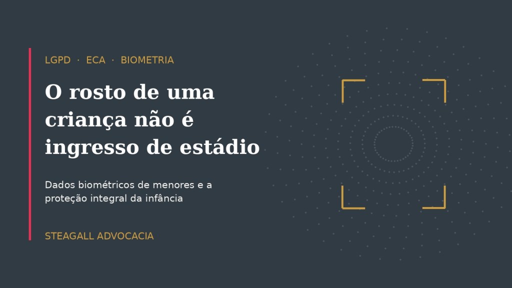 Cadastrar o rosto de uma criança para ela entrar no estádio não é só um problema de LGPD — é um problema de ECA